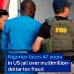 Nigerian National Extradited to US for $2.5 Million Tax Fraud Scheme